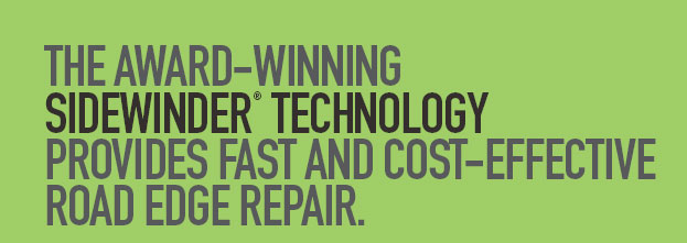 The Award-winning Sidewinder Technology provided fast and cost-effective road edge repair.